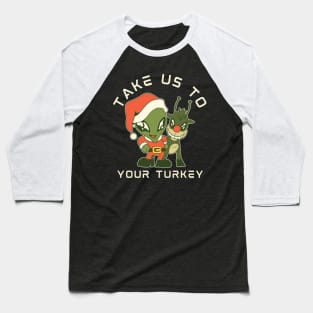 Take us to your Turkey design! Funny | sarcastic alien abduction Christmas Turkey design! Baseball T-Shirt